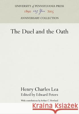 The Duel and the Oath Henry Charles Lea Edward Peters Arthur C. Howland 9780812276817 University of Pennsylvania Press