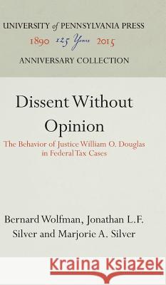 Dissent Without Opinion Bernard Wolfman Jonathan L. F. Silver Marjorie A. Silver 9780812276824