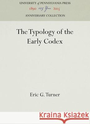 The Typology of the Early Codex E. G. Turner 9780812276961 University of Pennsylvania Press