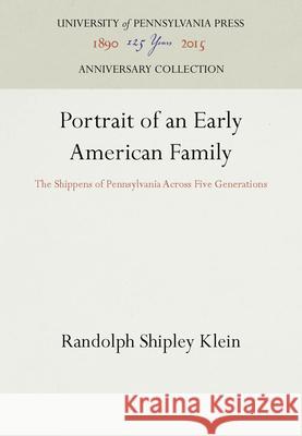 Portrait of an Early American Family Randolph Shipley Klein 9780812277005 University of Pennsylvania Press