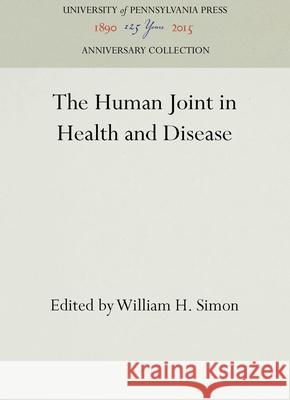 The Human Joint in Health and Disease William H. Simon Jonathan Black 9780812277388 University of Pennsylvania Press