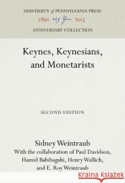 Keynes, Keynesians, and Monetarists Sidney Weintraub Paul Davidson Hamid Babibagahi 9780812277418 University of Pennsylvania Press
