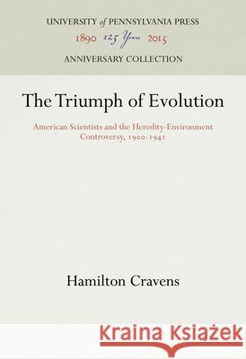 The Triumph of Evolution: American Scientists and the Heredity-Environment Controversy, 19-1941 Cravens, Hamilton 9780812277449 University of Pennsylvania Press