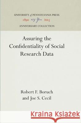 Assuring the Confidentiality of Social Research Data Robert F. Boruch Joe S. Cecil 9780812277616