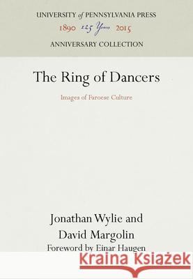 The Ring of Dancers: Images of Faroese Culture Jonathan Wylie David Margolin 9780812277838