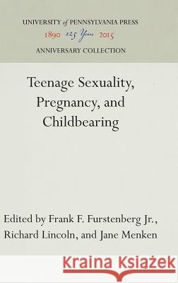 Teenage Sexuality, Pregnancy, and Childbearing Frank F. Furstenber Richard Lincoln Jane Menken 9780812277876