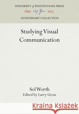 Studying Visual Communication Sol Worth Larry P. Gross 9780812277913 University of Pennsylvania Press