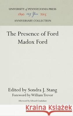 The Presence of Ford Madox Ford Edward Crankshaw Sondra J. Stang William Trevor 9780812277944 University of Pennsylvania Press