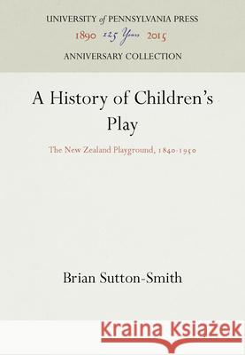 A History of Children's Play: The New Zealand Playground, 184-195 Sutton-Smith, Brian 9780812278088