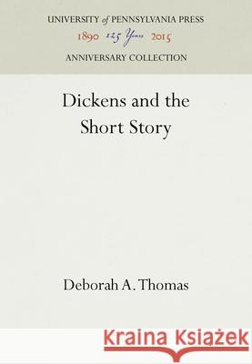 Dickens and the Short Story Deborah A. Thomas 9780812278286