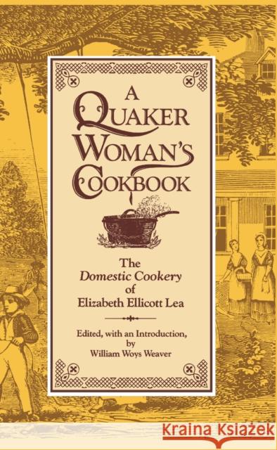 A Quaker Woman's Cookbook: The Domestic Cookery of Elizabeth Ellicott Lea Lea, Elizabeth Ellicott 9780812278484