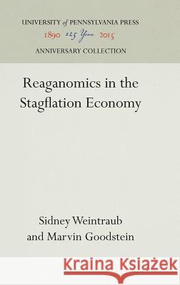 Reaganomics in the Stagflation Economy University of the South                  Sidney Weintraub Marvin E. Goodstein 9780812278583 University of Pennsylvania Press