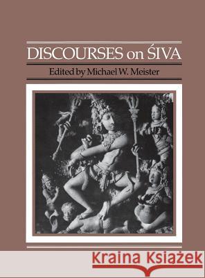 Discourses on Śiva: Proceedings of a Symposium on the Nature of Religious Imagery Meister, Michael W. 9780812279092 University of Pennsylvania Press