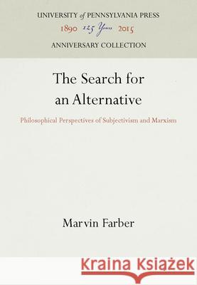 The Search for an Alternative Marvin Farber 9780812279214 University of Pennsylvania Press