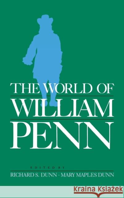 The World of William Penn Richard S. Dunn Mary Maples Dunn 9780812280203 University of Pennsylvania Press