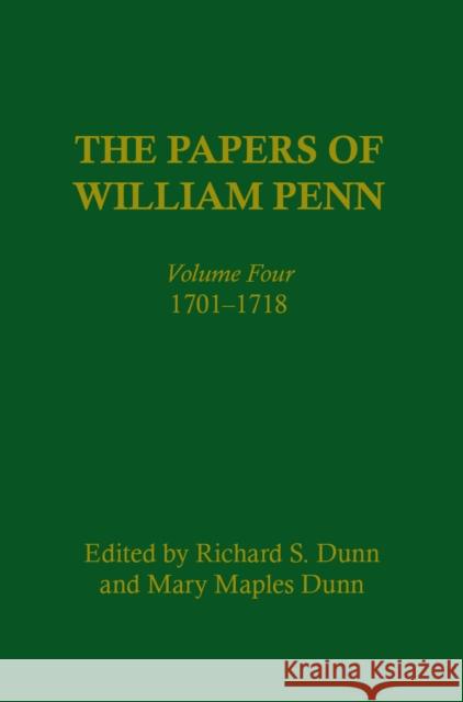 The Papers of William Penn, Volume 4: 171-1718 Dunn, Richard S. 9780812280500 UNIVERSITY OF PENNSYLVANIA PRESS