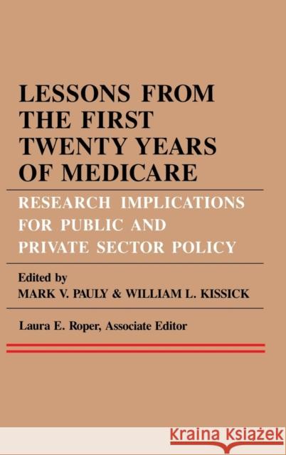 Lessons from the First Twenty Years of Medicare: Research Implications for Public and Private Sector Policy  9780812281187 University of Pennsylvania Press