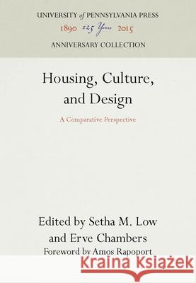 Housing, Culture, and Design: A Comparative Perspective Setha M. Low Erve Chambers 9780812281200 University of Pennsylvania Press