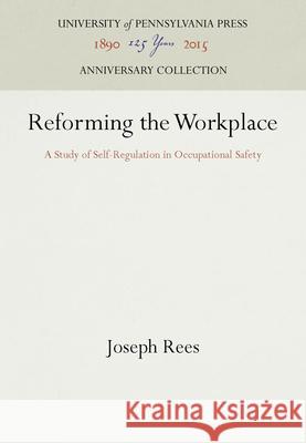 Reforming the Workplace Joseph Rees   9780812281323 University of Pennsylvania Press