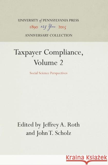 Taxpayer Compliance, Volume 2: Social Science Perspectives Jeffrey A. Roth John T. Scholz 9780812281507 University of Pennsylvania Press