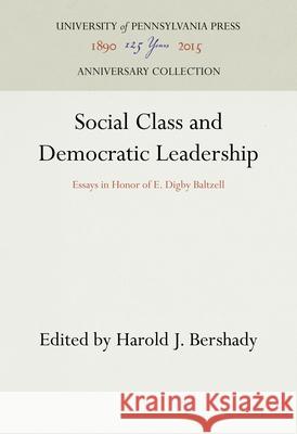 Social Class and Democratic Leadership Harold J. Bershady E. Digby Baltzell Harold J. Bershady 9780812281583 University of Pennsylvania Press