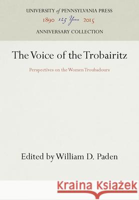 The Voice of the Trobairitz William D. Paden   9780812281675