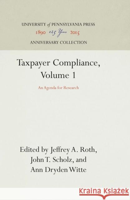 Taxpayer Compliance, Volume 1: An Agenda for Research Jeffrey A. Roth John T. Scholz Ann Dryden Witte 9780812281828