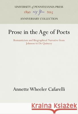 Prose in the Age of Poets Annette Wheeler Cafarelli   9780812281989 University of Pennsylvania Press