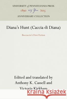 Diana's Hunt (Caccia Di Diana): Boccaccio's First Fiction Giovanni Boccaccio Anthony K. Cassell Victoria Kirkham 9780812282191