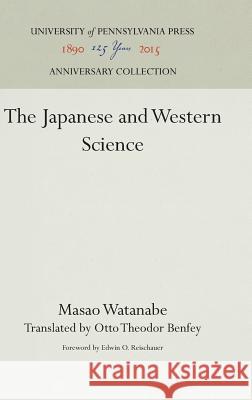 The Japanese and Western Science Masao Watanabe Otto Theodor Benfey O.T. Bentey 9780812282528