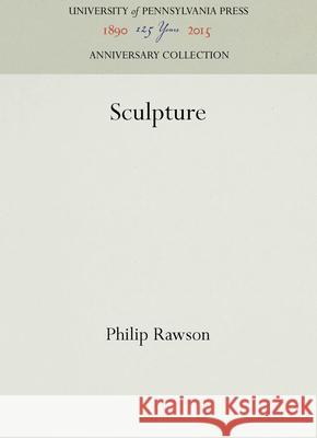 Sculpture Philip Rawson 9780812282580 UNIVERSITY OF PENNSYLVANIA PRESS