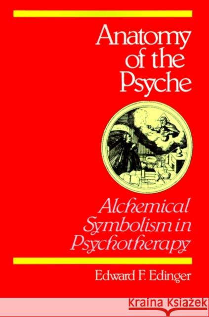 Anatomy of the Psyche: Alchemical Symbolism in Psychotherapy Edinger, Edward F. 9780812690095