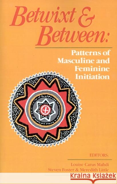 Betwixt and Between: Patterns of Masculine and Feminine Initiation Foster, Steven 9780812690484