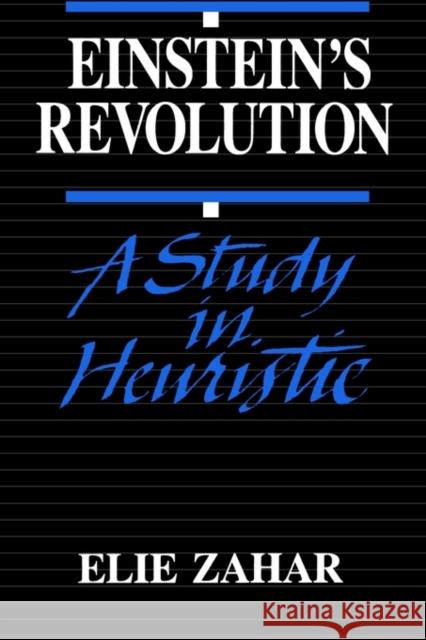 Einstein's Revolution: A Study in Heuristic Zahar, Elie 9780812690675 Open Court Publishing Company