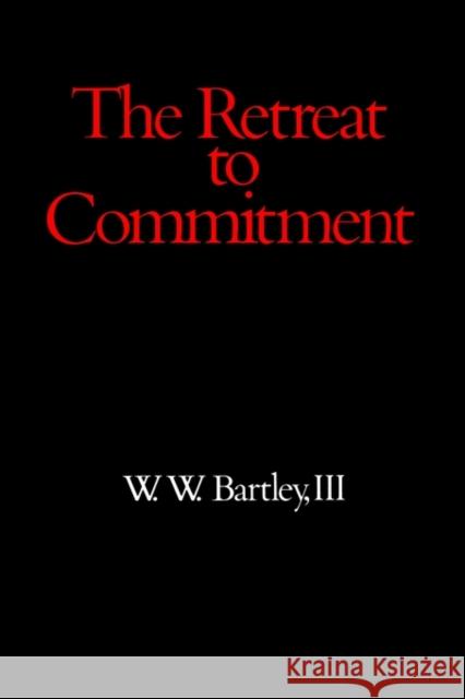 Retreat to Commitment Bartley, III 9780812691276 Open Court Publishing Company