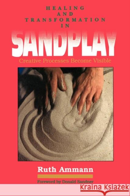 Healing and Transformation in Sandplay: Creative Processes Made Visible Ammann, Ruth 9780812691412 Open Court Publishing Company