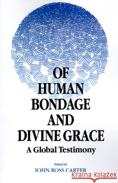 Of Human Bondage and Divine Grace: A Global Testimony Carter, John Ross 9780812691719 Open Court Publishing Company