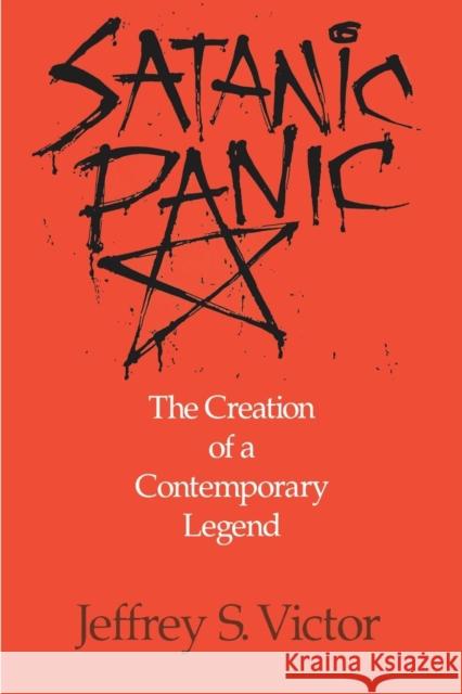 Satanic Panic: The Creation of a Contemporary Legend Jeffrey S. Victor 9780812691924 Open Court Publishing Company
