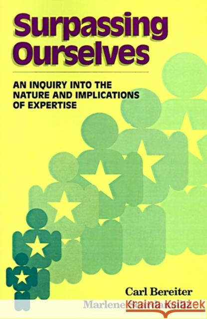 Surpassing Ourselves: An Enquiry Into the Nature and Implications of Expertise Bereiter, Carl 9780812692051