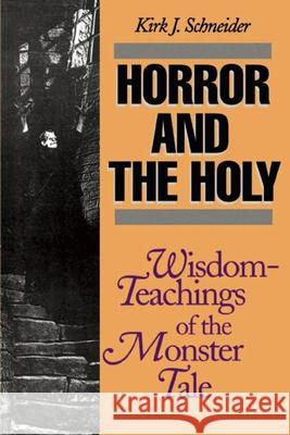 Horror and the Holy: Wisdom-Teachings of the Monster Tale Schneider, Kirk 9780812692259 Open Court Publishing Company