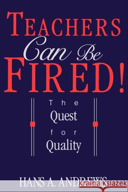 Teachers Can Be Fired!: The Quest for Quality Andrews, Hans 9780812692815 Open Court Publishing Company