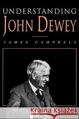 Understanding John Dewey: Nature and Cooperative Intelligence Campbell, James 9780812692853 Open Court Publishing Company