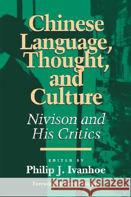Chinese Language, Thought and Culture: Nivison and His Critics Patrick Suppes, Phillip J. Ivanhoe 9780812693188 Open Court Publishing Co ,U.S.