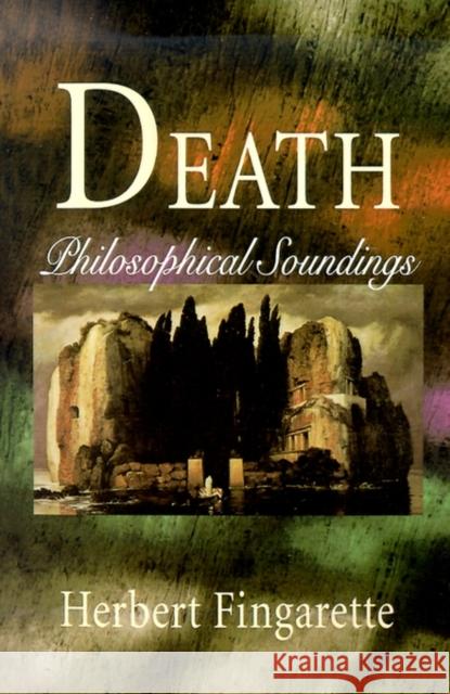 Death: Philosophical Soundings Fingarette, Herbert 9780812693300 Open Court Publishing Company