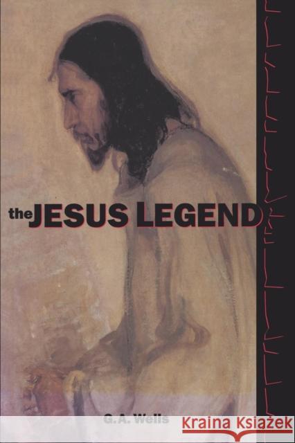 The Jesus Legend R. Joseph Hoffman George Albert Wells 9780812693348 Open Court Publishing Company