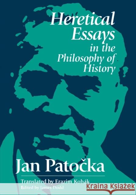 Heretical Essays in the Philosophy of History Jan Patocka James Dodd Erazin Kohak 9780812693379 Open Court Publishing Company