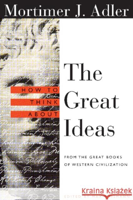 How to Think about the Great Ideas: From the Great Books of Western Civilization Adler, Mortimer 9780812694123