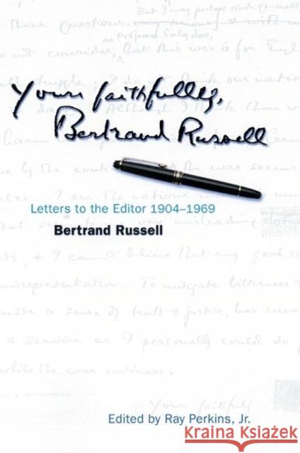 Yours Faithfully, Bertrand Russell: Letters to the Editor 1904-1969 Russell, Bertrand 9780812694499 Open Court Publishing Company