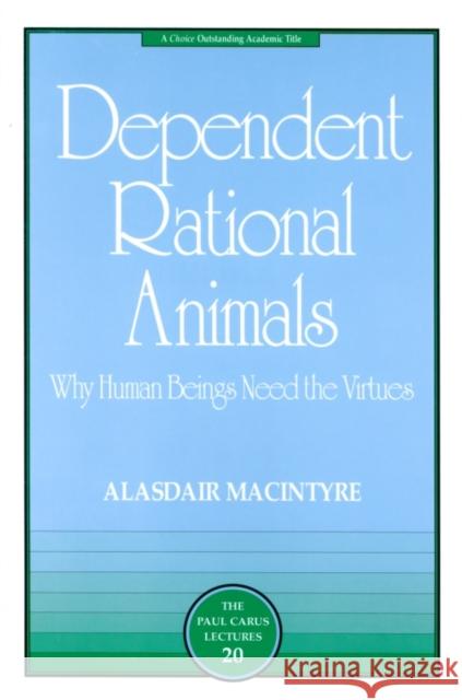Dependent Rational Animals: Why Human Beings Need the Virtues Alasdair Macintyre 9780812694529