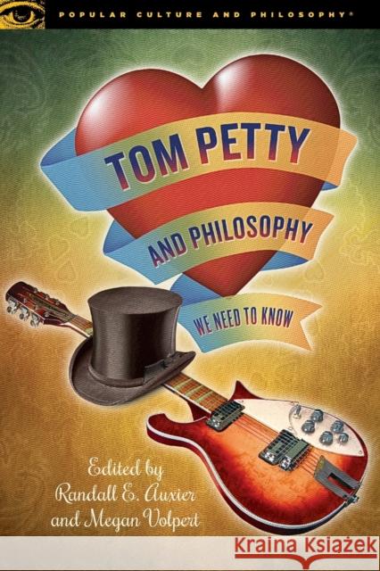 Tom Petty and Philosophy: We Need to Know Auxier, Randall E. 9780812694659